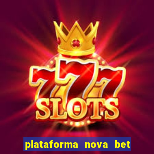 plataforma nova bet com bonus de cadastro