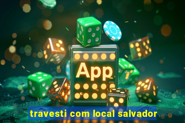 travesti com local salvador