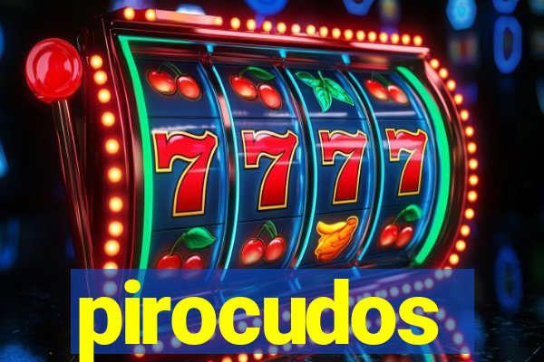 pirocudos