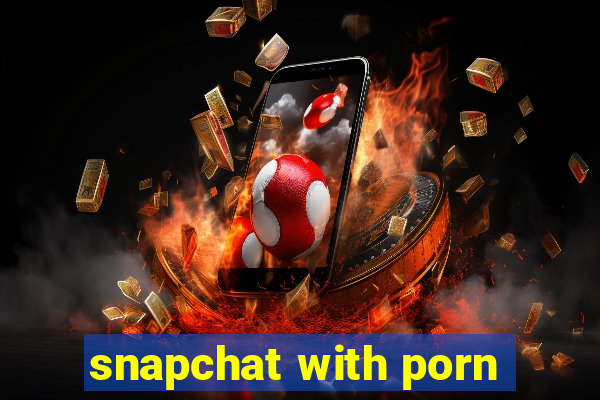 snapchat with porn