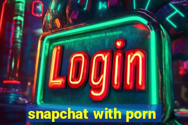 snapchat with porn