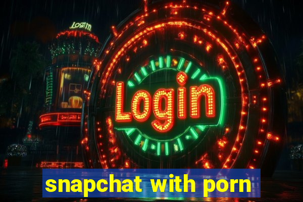 snapchat with porn