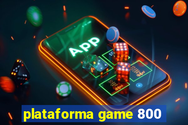 plataforma game 800