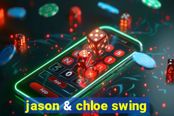 jason & chloe swing