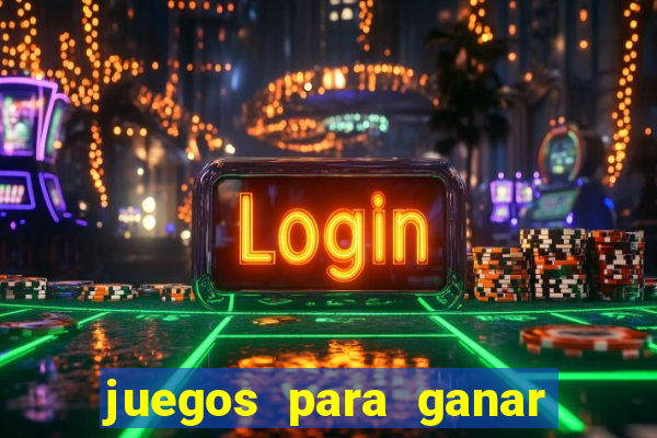 juegos para ganar dinero de verdad gratis