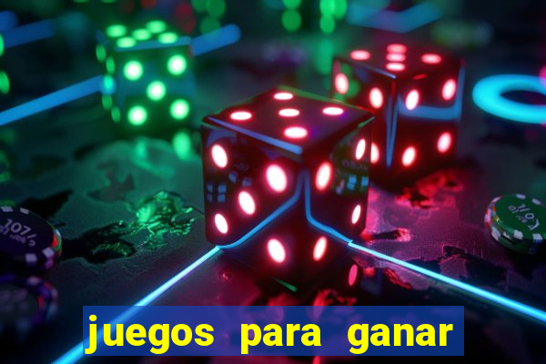 juegos para ganar dinero de verdad gratis