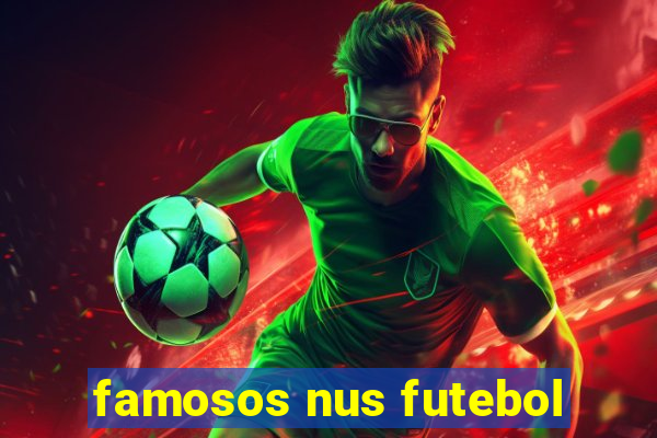 famosos nus futebol