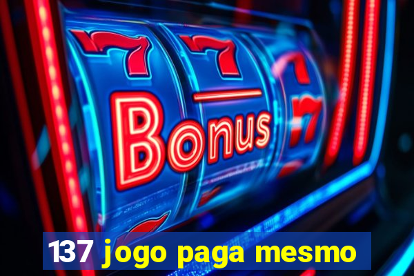 137 jogo paga mesmo