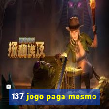 137 jogo paga mesmo