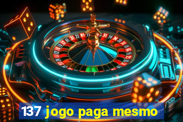 137 jogo paga mesmo