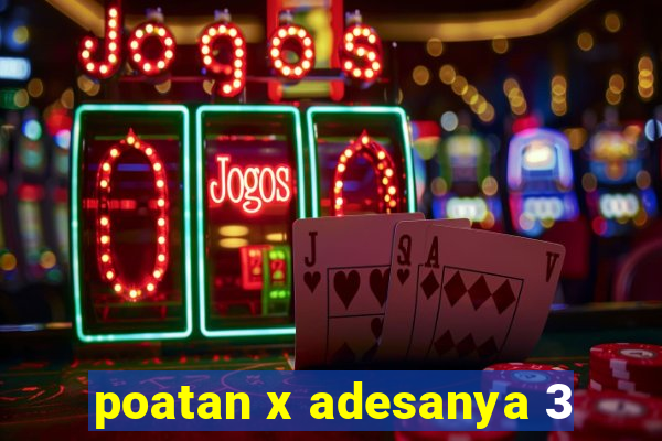 poatan x adesanya 3