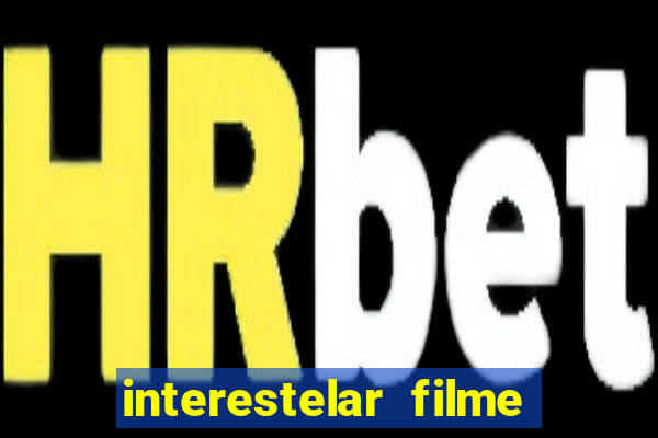 interestelar filme completo dublado