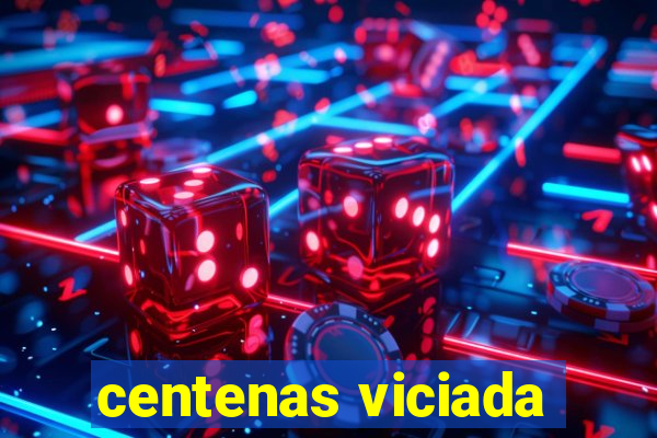 centenas viciada