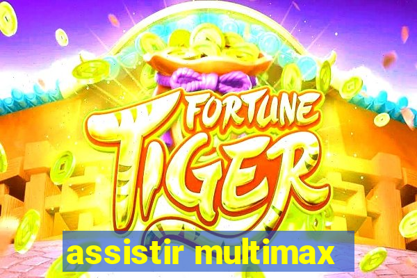 assistir multimax