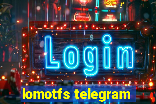 lomotfs telegram