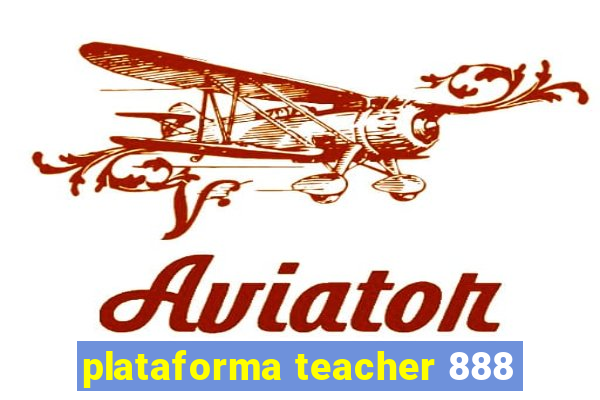 plataforma teacher 888