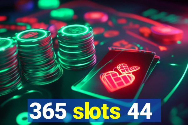 365 slots 44