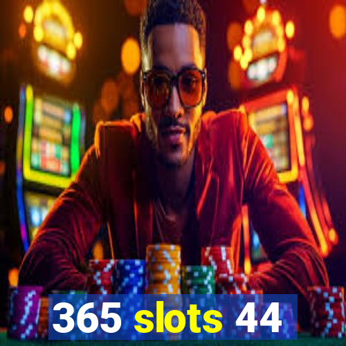 365 slots 44