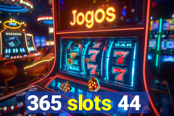 365 slots 44