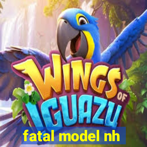 fatal model nh