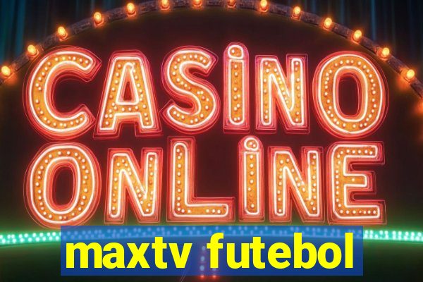 maxtv futebol