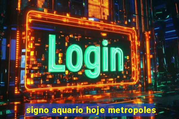 signo aquario hoje metropoles