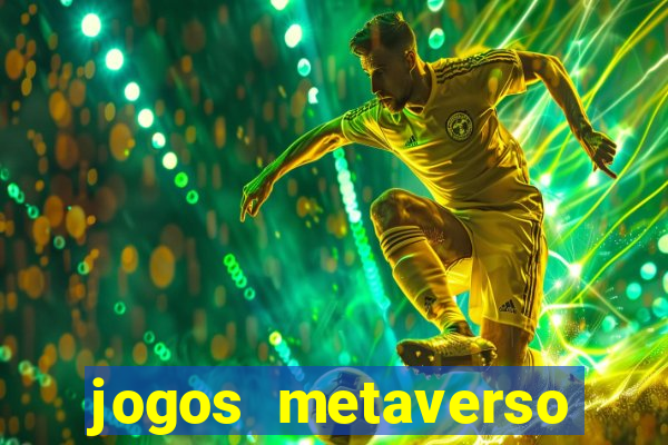 jogos metaverso para ganhar dinheiro