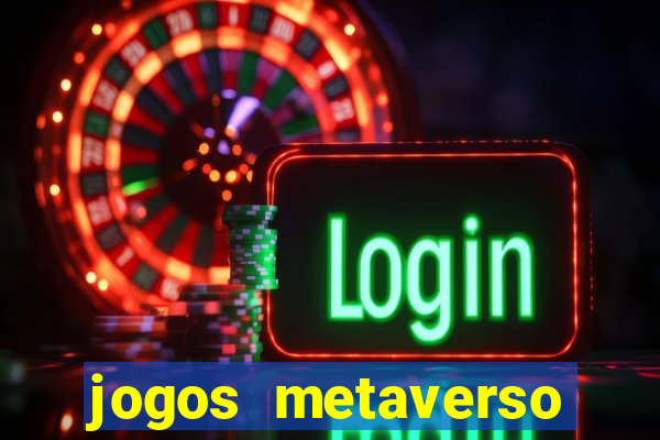 jogos metaverso para ganhar dinheiro