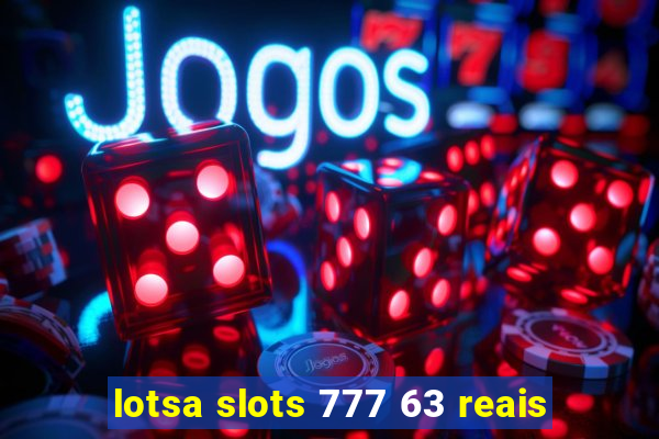 lotsa slots 777 63 reais