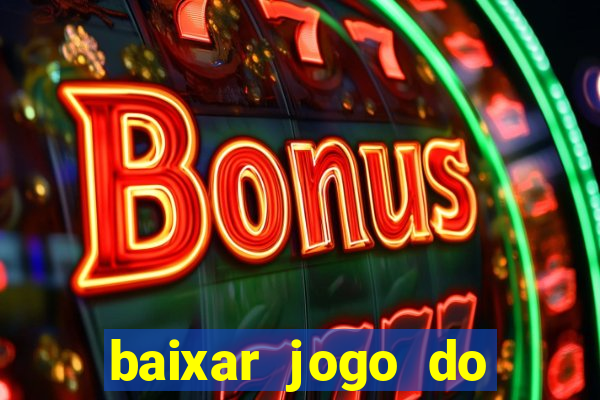 baixar jogo do tigre para ganhar dinheiro no cadastro