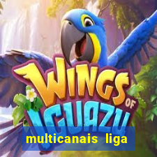 multicanais liga dos campees