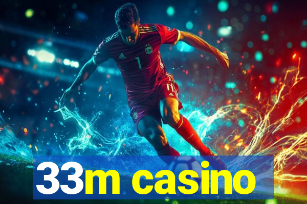 33m casino