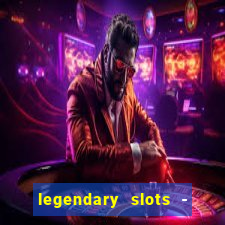 legendary slots - casino games