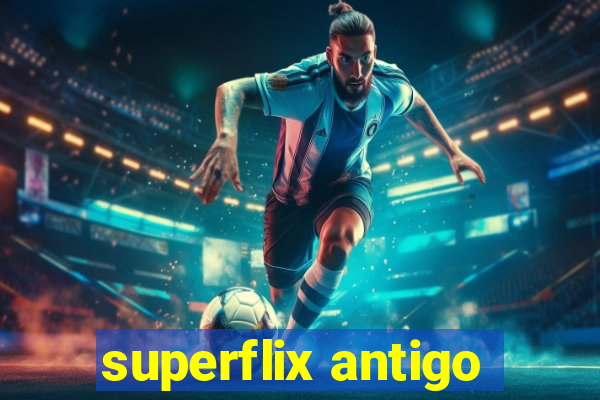 superflix antigo