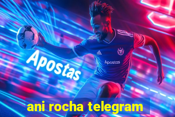 ani rocha telegram