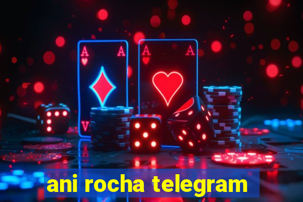 ani rocha telegram