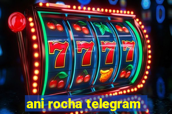 ani rocha telegram