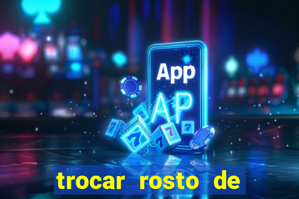 trocar rosto de video online