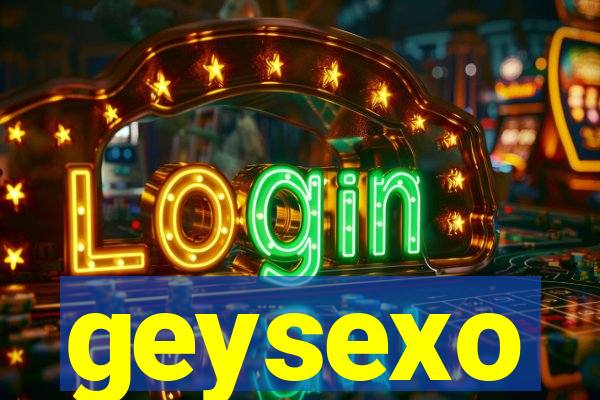 geysexo