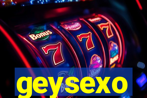 geysexo