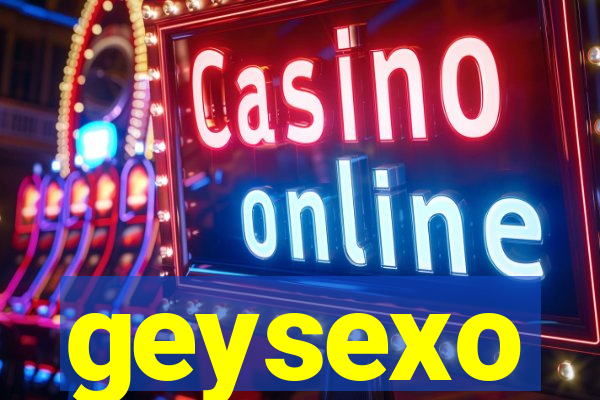 geysexo