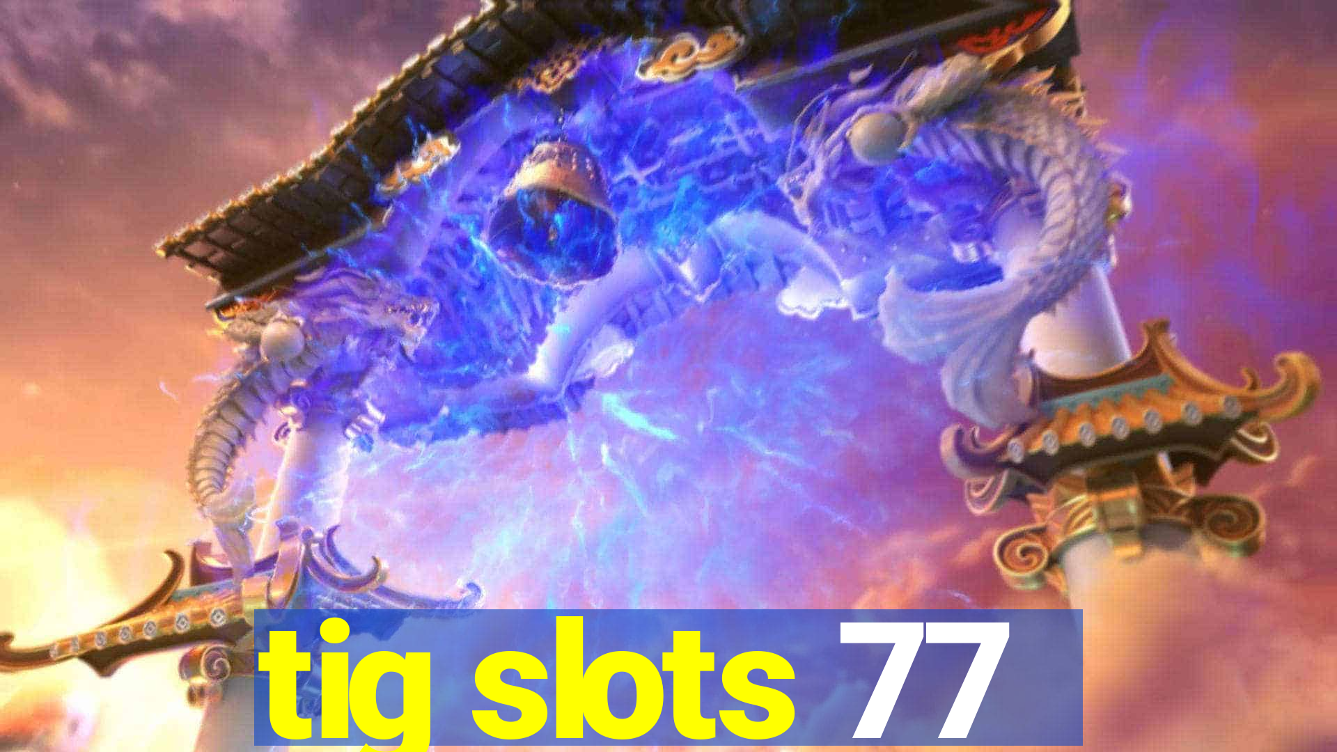 tig slots 77