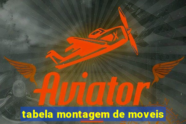 tabela montagem de moveis