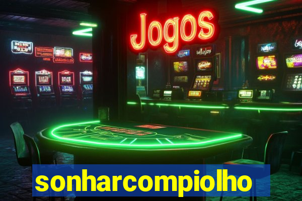 sonharcompiolho