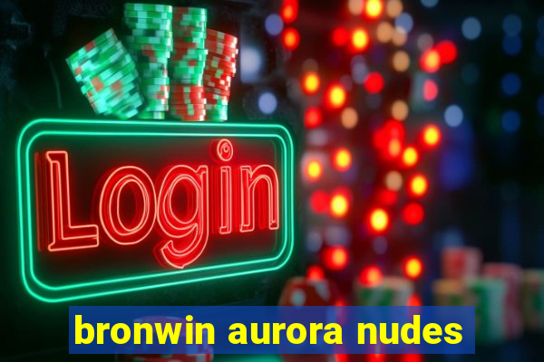 bronwin aurora nudes