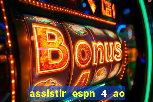 assistir espn 4 ao vivo gratis