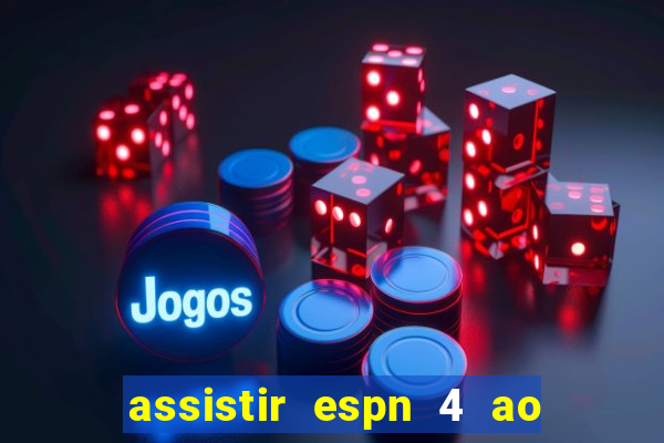 assistir espn 4 ao vivo gratis