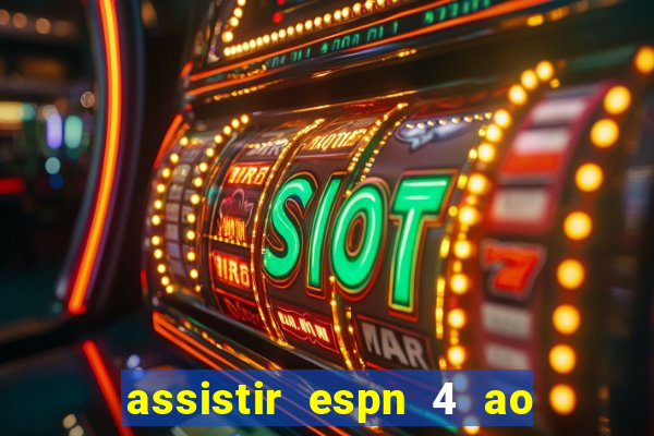 assistir espn 4 ao vivo gratis