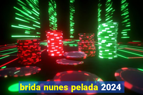 brida nunes pelada 2024