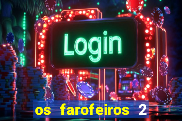 os farofeiros 2 rede canais